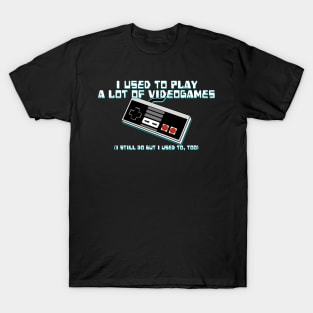 I Used to Play a Lot of Videogames... T-Shirt